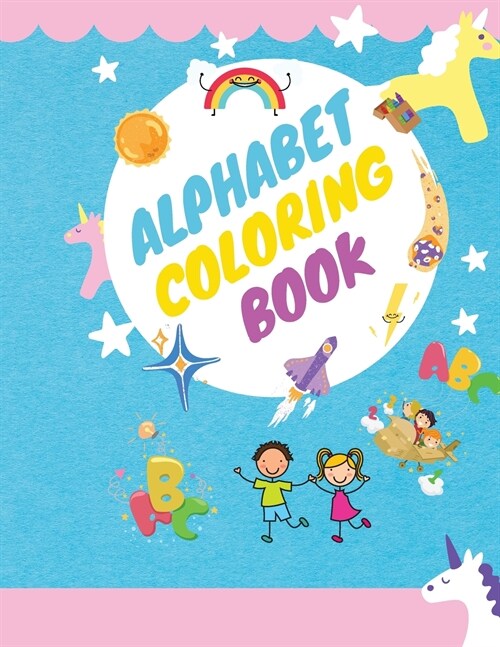 Alphabet Coloring Book: Coloring Book For Toddlers And Preschoolers, Ages 1-5: Activity For Kids, Learn Letters, New Words And Color Them! (Paperback)