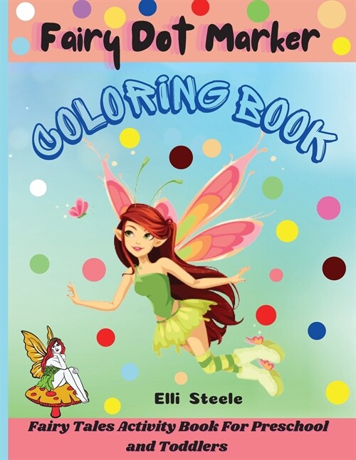 Fairy Dot Marker Coloring Book: Amazing Fairy Coloring Book, Dot Markers Activities Art Paint Daubers For Toddler, Preschool, Kindergarten, Girls, Boy (Paperback)