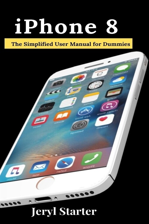 iPhone 8: The Simplified User Manual for Dummies (Paperback)