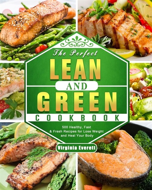 The Perfect Lean and Green Cookbook: 500 Healthy, Fast & Fresh Recipes for Lose Weight and Heal Your Body (Paperback)