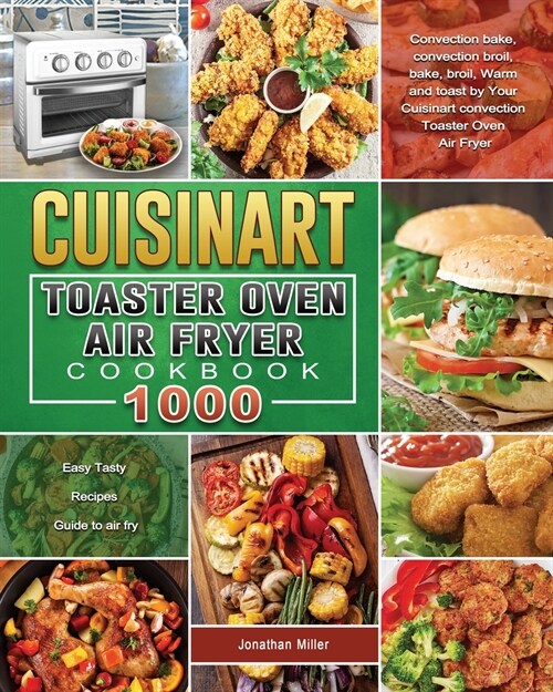 The Essential Cuisinart Toaster Oven Air Fryer Cookbook: Delicious Dependable Recipes for Your Cuisinart Toaster Oven Air Fryer (Paperback)