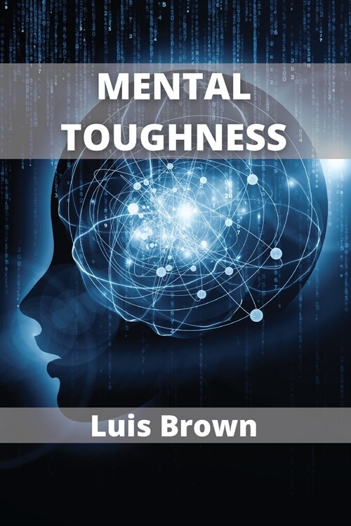 Mental Toughness: How to build an unbeatable mind (Paperback)