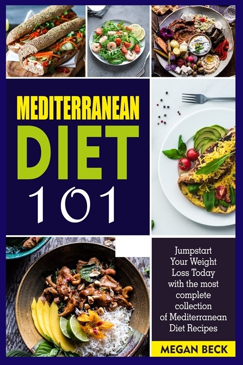 Mediterranean Diet 101: Jumpstart Your Weight Loss Today with the most complete collection of Mediterranean Diet Recipes (Paperback)