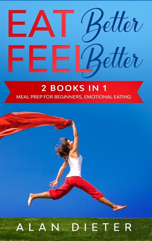 Eat Better Feel Better: 2 Books in 1: Meal Prep for Beginners, Emotional Eating (Hardcover)