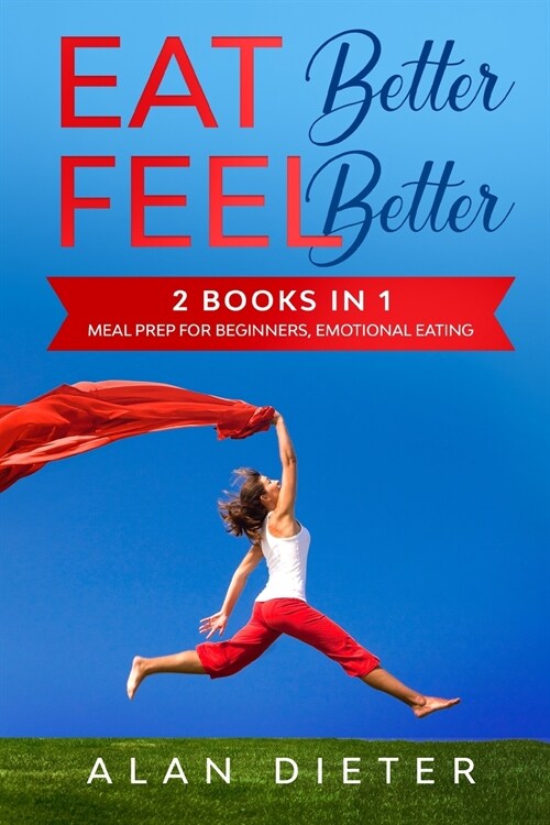 Eat Better Feel Better: 2 Books in 1: Meal Prep for Beginners, Emotional Eating (Paperback)