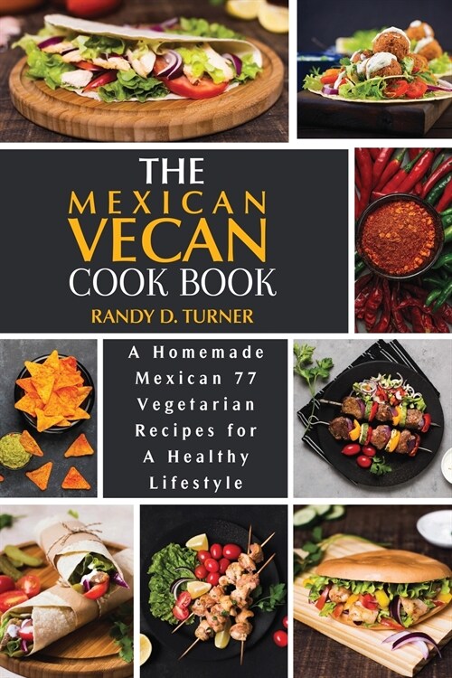 The Mexican Vegan Cookbook: A Homemade Mexican 77 Vegetarian Recipes for A healthy lifestyle (Paperback)