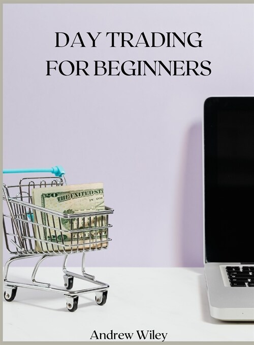 DAY TRADING For Beginners: A Complete Beginners Guide (Hardcover)