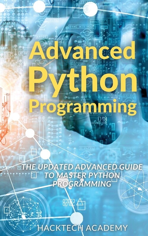 Advanced Python Programming: The Updated Advanced Guide to Master Python Programming (Hardcover)