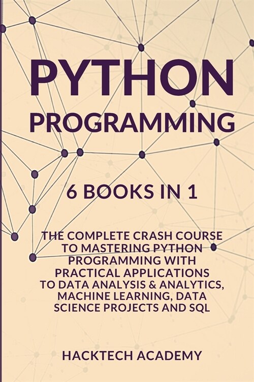 Python Programming: 6 Books in 1 - The Complete Crash Course to Mastering Python Programming with Practical Applications to Data Analysis (Paperback)