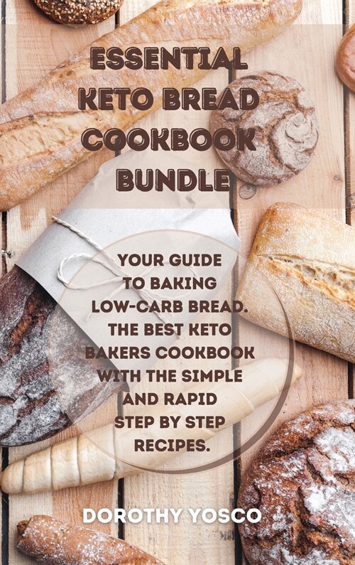 Essential Keto Bread Cookbook Bundle: Your Guide to Baking Low-Carb Bread. The Best Keto Bakers Cookbook With the Simple and Rapid Step by Step Recipe (Hardcover)