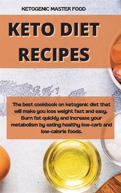 Keto Diet Recipes: The best cookbook on ketogenic diet that will make you lose weight fast and easy. Burn fat quickly and increase your m (Hardcover)