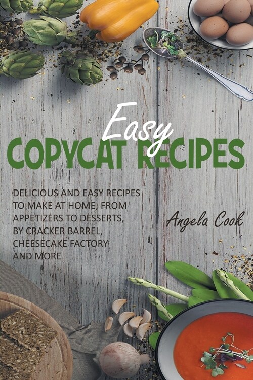 Easy Copycat Recipes: Delicious and Easy Recipes to Make at Home, from Appetizers to Desserts, by Cracker Barrel, Cheesecake Factory and Mor (Paperback)