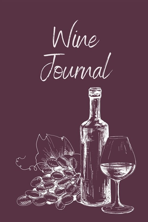 Wine Tasting Journal: Wine Notebook To Record And Rate Aroma, Taste, Appearance, Wine Collectors Log Book, Wine Lover Gift (Paperback)