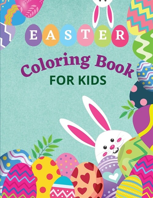 Easter Coloring Book for Kids: Amazing Easter Coloring Book Fun and Cute Easter Coloring Pages Ages 3-5/5-8/8-12 50 Cute and Fun Images (Paperback)