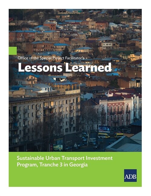 Office of the Special Project Facilitators Lessons Learned: Sustainable Urban Transport Investment Program, Tranche 3 in Georgia (Paperback)