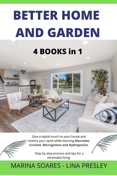 Better Home and Garden: Give a stylish touch to your house and restore your spirit while learning Macrame, Crochet, Microgreens and Hydroponic (Paperback)