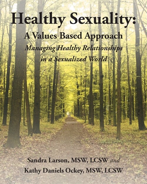 Healthy Sexuality: A Values Based Approach Managing Healthy Relationships in a Sexualized World (Paperback)