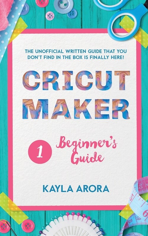 Cricut Beginners Guide: Cricut beginners written guide is Finally here. Through this cricut art guide you will discover the basics of cricut (Hardcover)