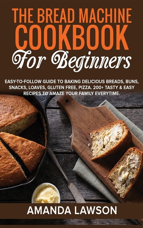 THE BREAD MACHINE COOKBOOK FOR BEGINNERS (Hardcover)