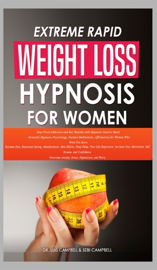 Extreme Rapid Weight Loss Hypnosis for Women: Stop Food Addiction and Eat Healthy with Hypnotic Gastric Band. Powerful Hypnosis Psychology, Guided Med (Hardcover)