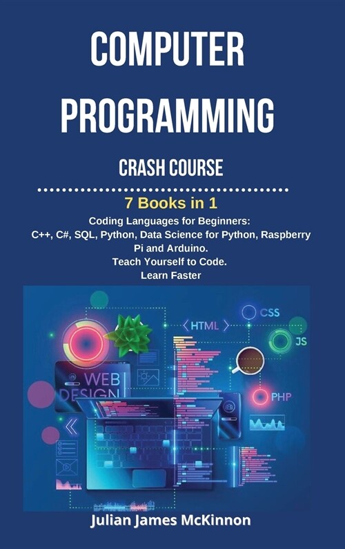 Computer Programming Crash Course: 7 Books in 1- Coding Languages for Beginners: C++, C#, SQL, Python, Data Science for Python, Raspberry pi and Ardui (Hardcover)