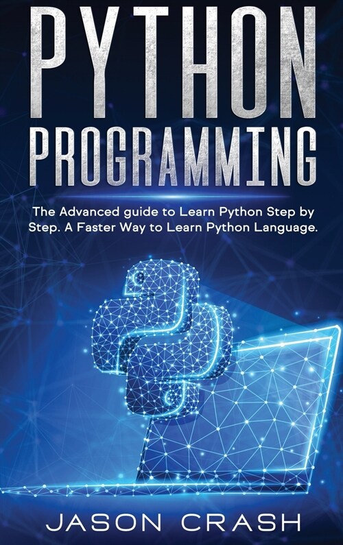 Python Programming: The Advanced Guide to Learn Python Step by Step. A Faster way to Learn Py Language. (Hardcover)