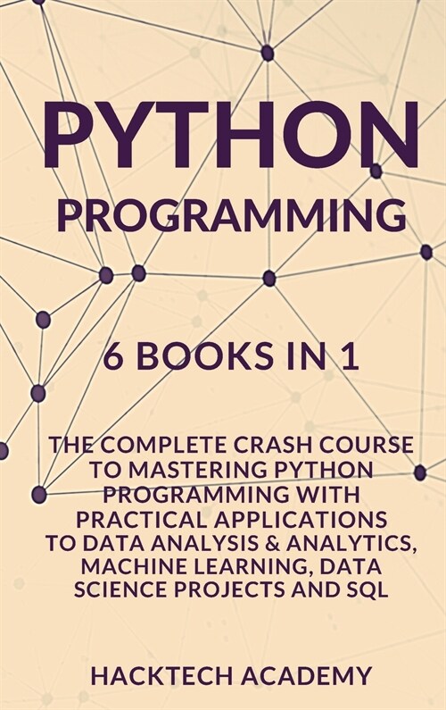 Python Programming: 6 Books in 1 - The Complete Crash Course to Mastering Python Programming with Practical Applications to Data Analysis (Hardcover)