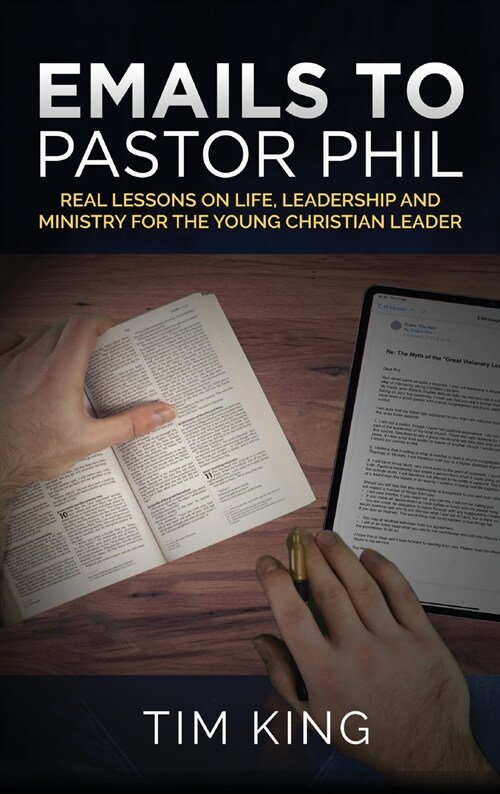 Emails to Pastor Phil: Real Lessons on Life, Leadership and Ministry for the Young Christian Leader (Hardcover)