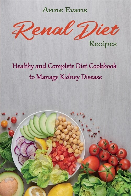 Renal Diet Recipes: Healthy and Complete Diet Cookbook to Manage Kidney Disease (Paperback)
