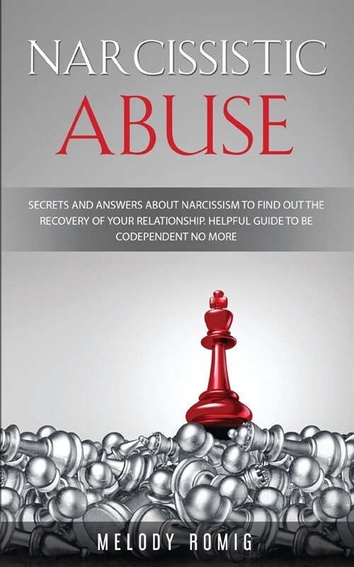 Narcissistic Abuse: Secrets and Answers About Narcissism to Find Out the Recovery of Your Relationship - A Helpful Guide to Be Codependent (Paperback)