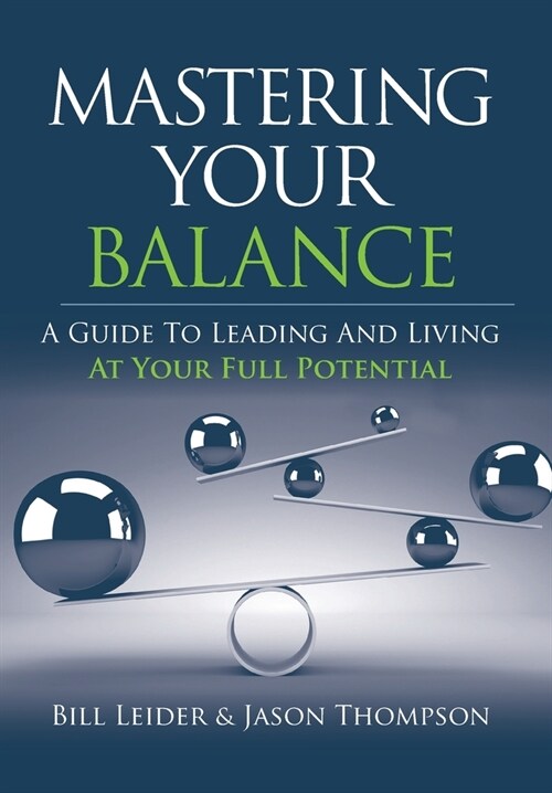 Mastering Your Balance: A Guide to Leading and Living at Your Full Potential (Hardcover)