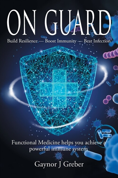 On Guard: Build Resilience - Boost Immunity - Beat Infection (Paperback)