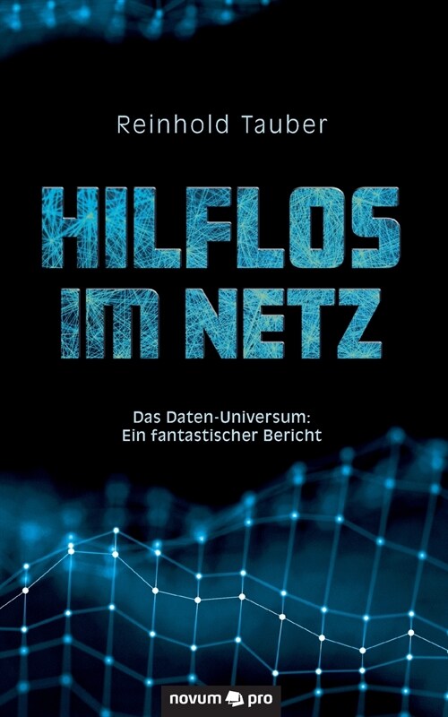 Hilflos im Netz: Das Daten-Universum: Ein fantastischer Bericht (Paperback)