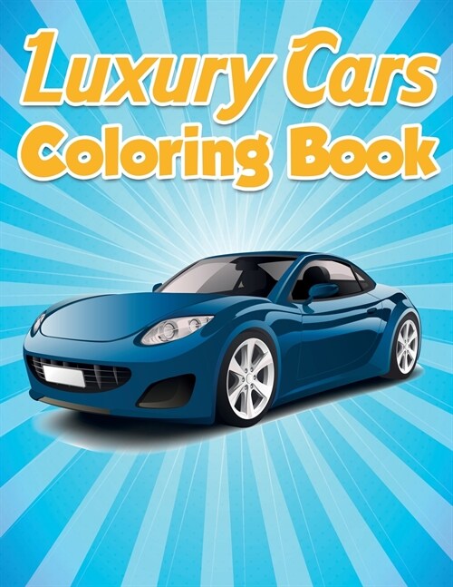 Luxury Cars Coloring Book: Sport Cars Coloring Book for Adults and Teens- Supercar Coloring Book For Kids of All Ages, Boys and Adults- Various C (Paperback)