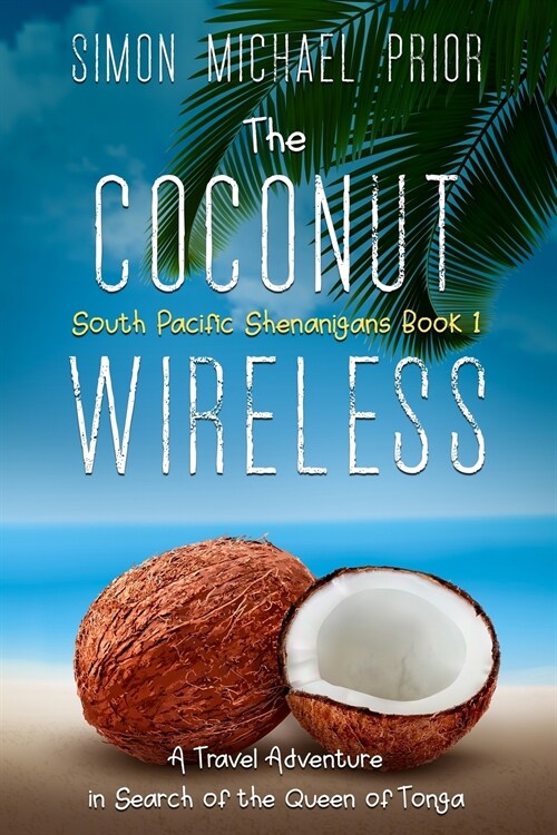 The Coconut Wireless: A Travel Adventure in Search of the Queen of Tonga (Paperback)