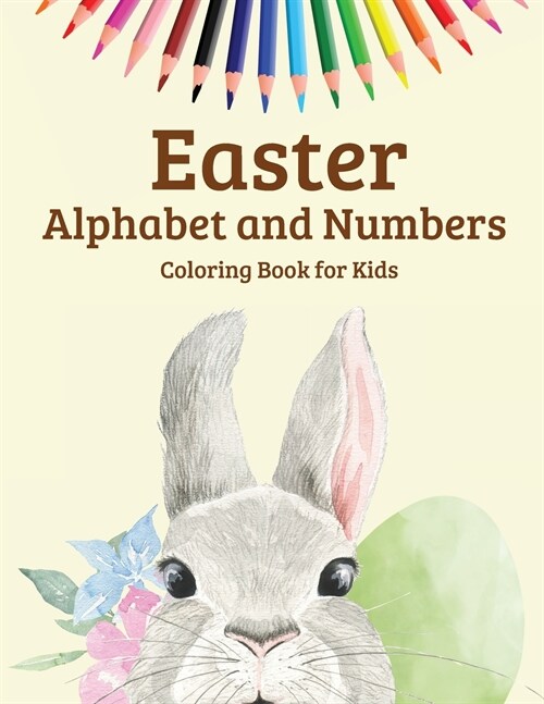 Easter Alphabet and Numbers Coloring Book for Kids: Activity Book For Toddlers and Preschool Great Easter Egg Coloring Page Easy Learning Alphabet And (Paperback)