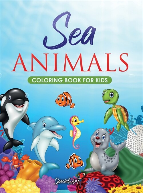 Sea Animals - Coloring Book for Kids: More than 50 fun coloring pages to discover Marine Animals! (Big format, Gift idea) (Hardcover)