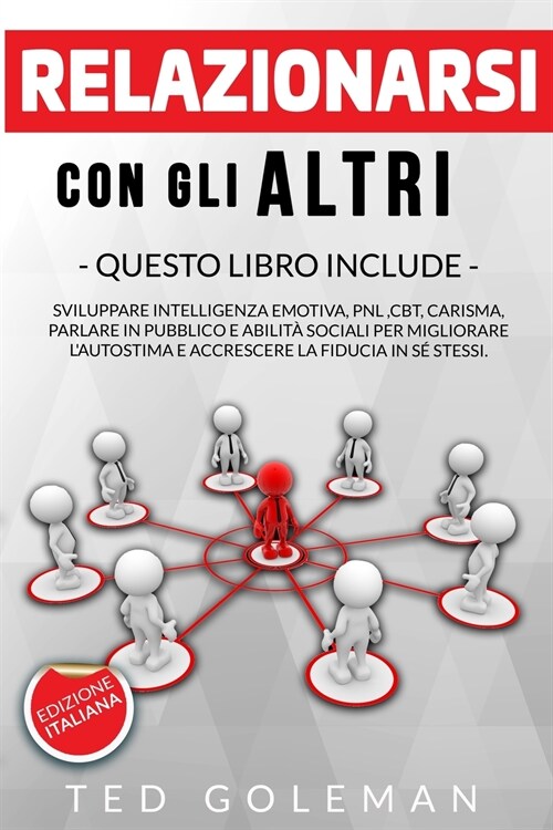 Relazionarsi con gli altri: - 6 libri in 1: Sviluppare Intelligenza emotiva, PNL, CBT, Carisma, Parlare in pubblico e Abilit?sociali per migliora (Paperback)