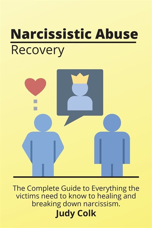 Narcissistic Abuse Recovery: The Complete Guide to Everything the victims need to know to healing and breaking down narcissism. (Paperback)