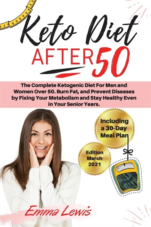 Keto Diet After 50: The Complete Ketogenic Diet For Men and Women Over 50. Burn Fat, and Prevent Diseases by Fixing Your Metabolism and St (Paperback)