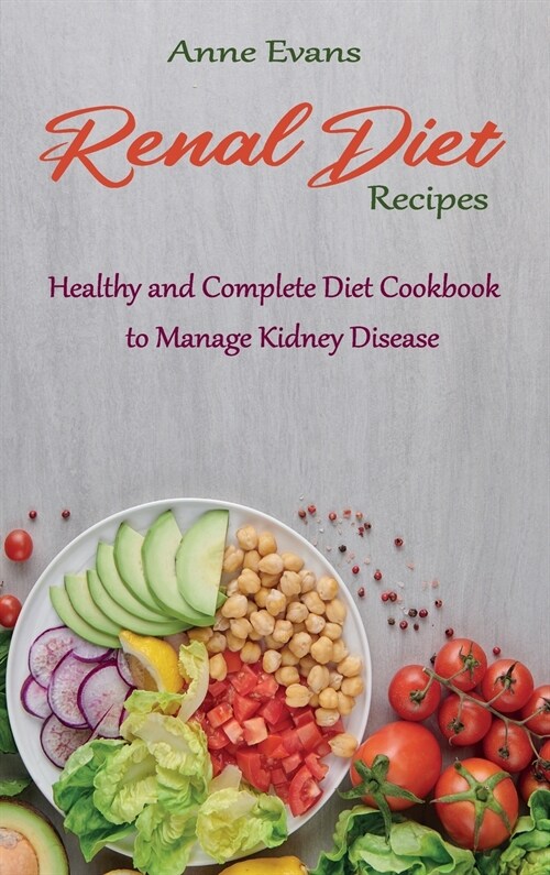 Renal Diet Recipes: Healthy and Complete Diet Cookbook to Manage Kidney Disease (Hardcover)