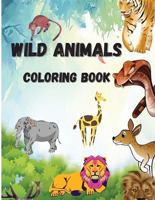 Wild Animals Coloring Book: Beautiful Wild Animals, Coloring Pages with Elephants, Monkeys, Lions, Tigers Etc (Paperback)
