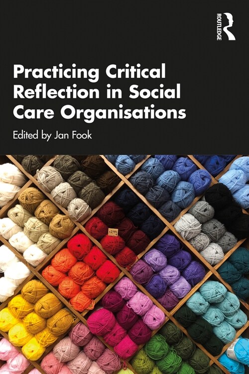 Practicing Critical Reflection in Social Care Organisations (Paperback, 1)