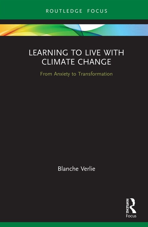 Learning to Live with Climate Change : From Anxiety to Transformation (Hardcover)