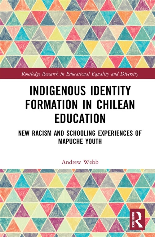 Indigenous Identity Formation in Chilean Education : New Racism and Schooling Experiences of Mapuche Youth (Hardcover)