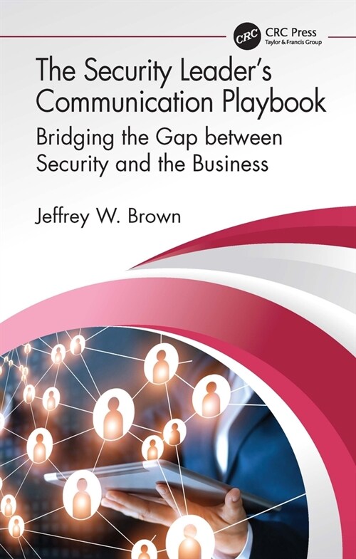 The Security Leader’s Communication Playbook : Bridging the Gap between Security and the Business (Hardcover)