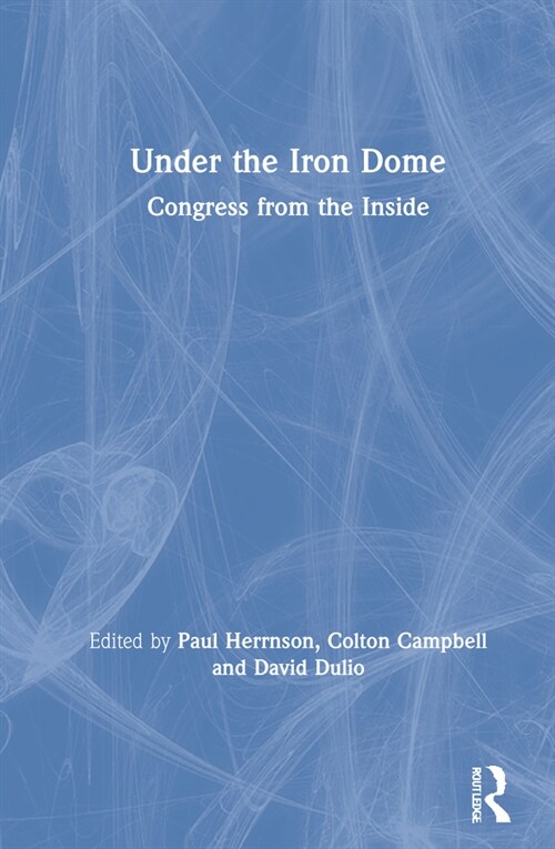 Under the Iron Dome : Congress from the Inside (Hardcover)