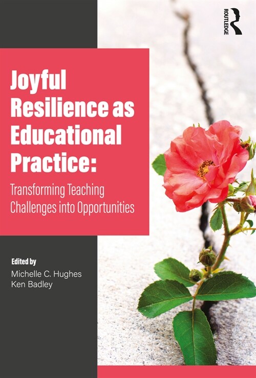 Joyful Resilience as Educational Practice : Transforming Teaching Challenges into Opportunities (Paperback)