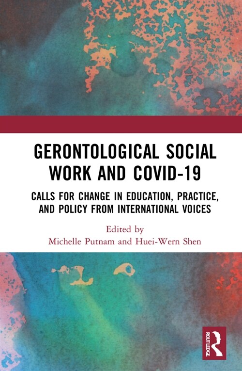 Gerontological Social Work and COVID-19 : Calls for Change in Education, Practice, and Policy from International Voices (Hardcover)