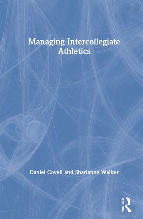 Managing Intercollegiate Athletics (Hardcover, 3 ed)